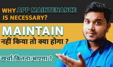 App का maintenance कैसे रखा जाये? App का Maintenance Cost कितना लगेगा और क्यों जरुरी है?