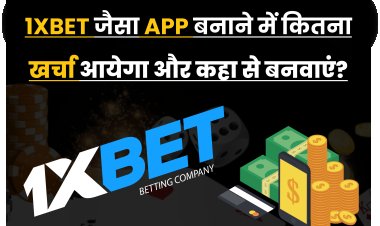 1xbet जैसा App बनाने में कितना खर्चा आयेगा और कहा से बनवाएं?