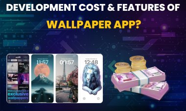 वॉलपेपर ऐप विकास लागत और विशेषताएं?