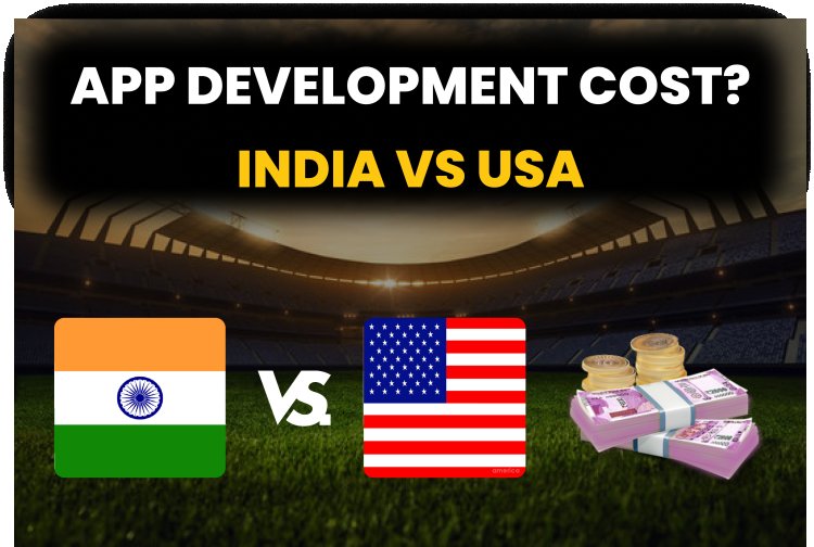 एप डेवलपमेंट कॉस्ट? भारत वर्सेस अमेरिका।
