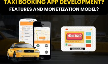 Taxi Booking App Development? | Taxi Booking App Monetization Model and Key Features?