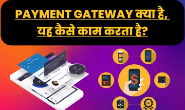 Payment Gateway क्या है, यह कैसे काम करता है?