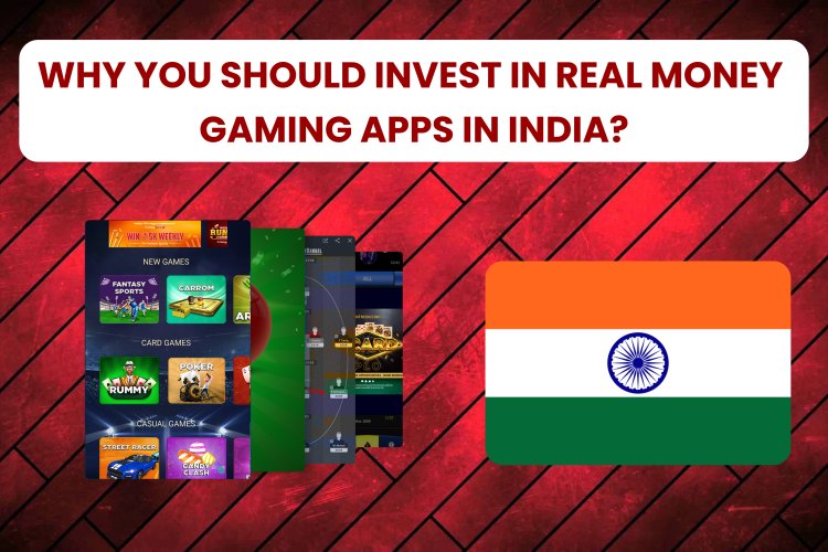 Why you should invest in real money gaming apps in india? 