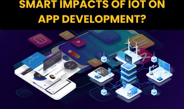 Smart impacts of IoT on App Development? | App Development in IoT.