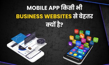 Mobile App किसी भी Business Websites से बेहतर क्यों है? What is good for business? Is it an app or a website? 