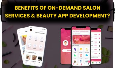 Benefits of On-demand Salon Services & Beauty App Development?