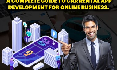 A Complete Guide to car rental app development for online business.