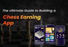 The Ultimate Guide to Building a Chess Earning App.