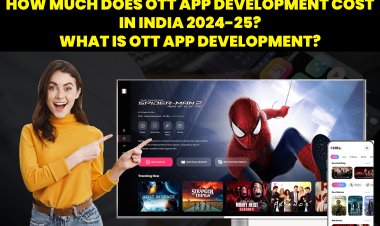 How Much Does OTT App Development Cost in India 2024-25? | What is OTT App Development?