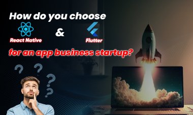 How do you choose React Native and Flutter for an app business startup?