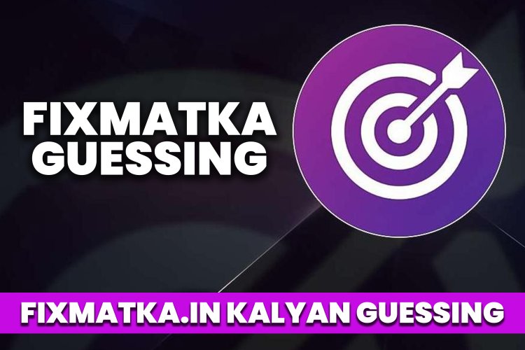 Fixmatka Guessing | Fix matka in Kalyan Guessing.