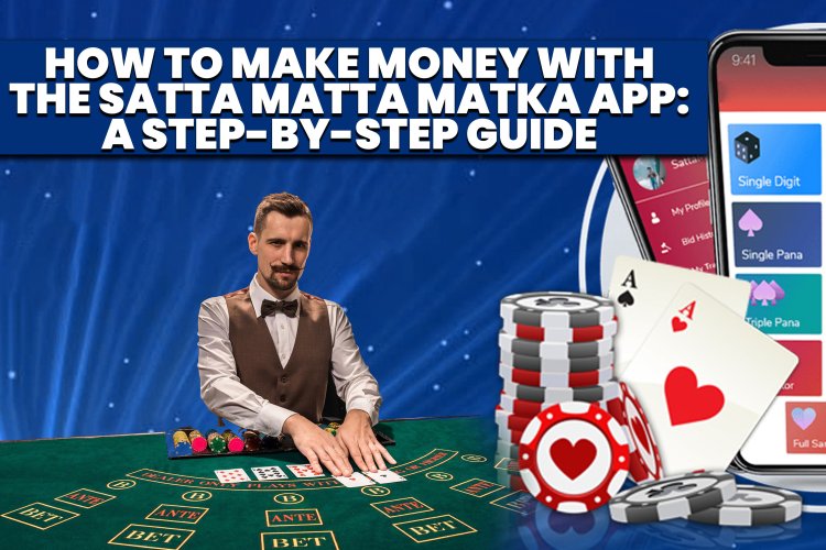 How to Make Money with Satta Matka Today - A Step-by-Step Guide.