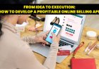From Idea to Execution: How to Develop a Profitable Online Selling App?