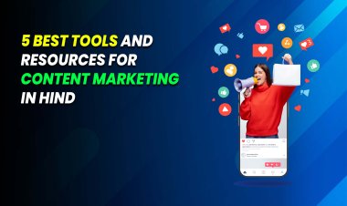 5 Best Tools and Resources for Content Marketing.