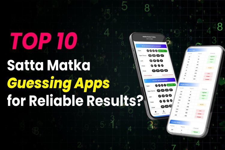 Top 10 Satta Matka Guessing Apps for Reliable Results?