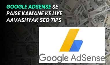 Google AdSense Se Paise Kamane Ke Liye Aavashyak SEO Tips.