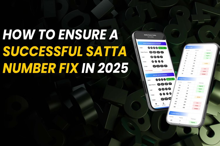 How to Ensure a Successful Satta Number Fix in 2025.