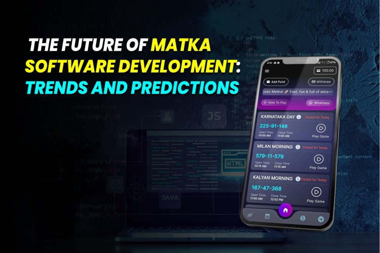 The Future of Matka Software Development - Trends and Predictions.