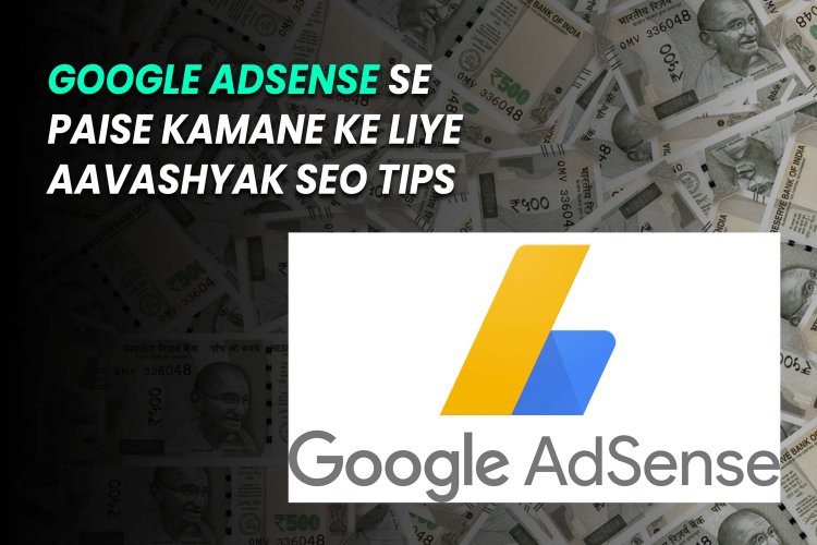 Google AdSense Se Paise Kamane Ke Liye Aavashyak SEO Tips.