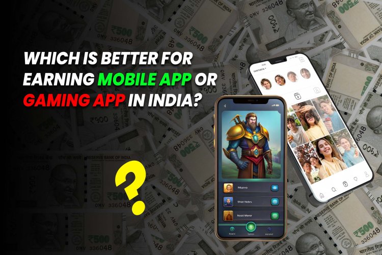 Which is better for earning a mobile app or a gaming app in India?