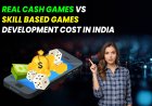 Real Cash Games vs Skill Based Games Development Cost in India.