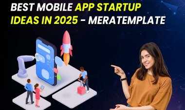 Best Mobile App Startup Ideas in 2025 - Meratemplate.