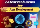 Latest tech news for app development.