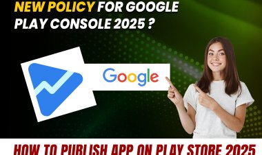 New Policy for Google Play Console 2025 ?