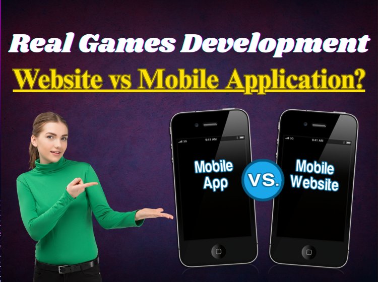 Real Games Development - Website vs Mobile Application?